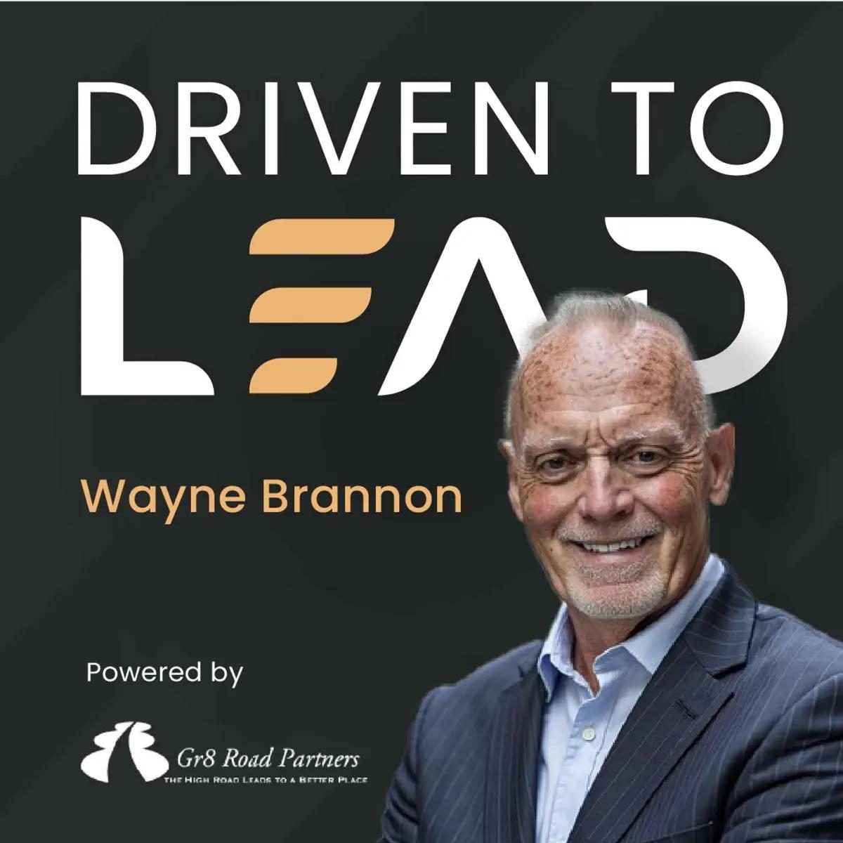 Driven to Lead podcast with Wayne Brannon