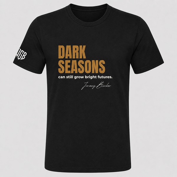 Quoted T by Jeremy Barker reading Dark Seasons Can Still Grow Bright Futures. Entrepreneur streetwear mindset tee on a premium BYLT blank, $50.