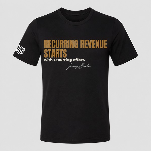Quoted T by Jeremy Barker reading Recurring Revenue Starts With Recurring Effort. Entrepreneur streetwear mindset tee on a premium BYLT blank, $50.