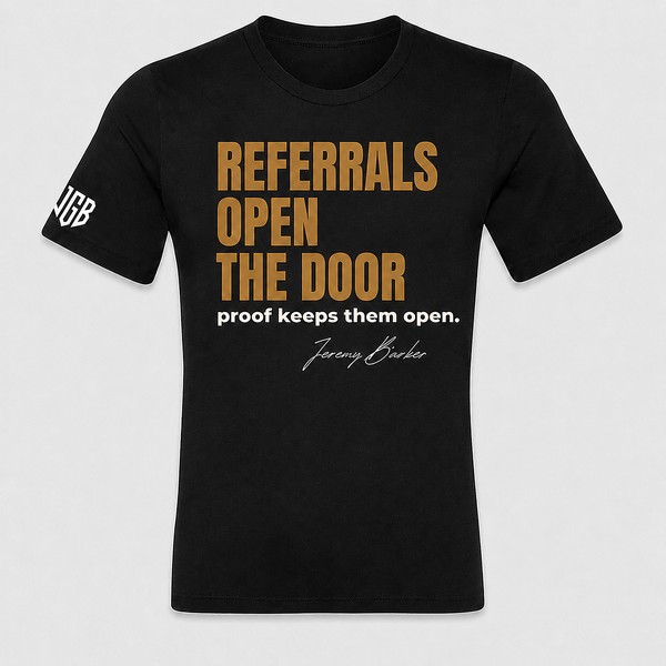 Quoted T by Jeremy Barker reading Referrals Open the Door, Proof Keeps Them Open. Entrepreneur streetwear mindset tee on a premium BYLT blank, $50.