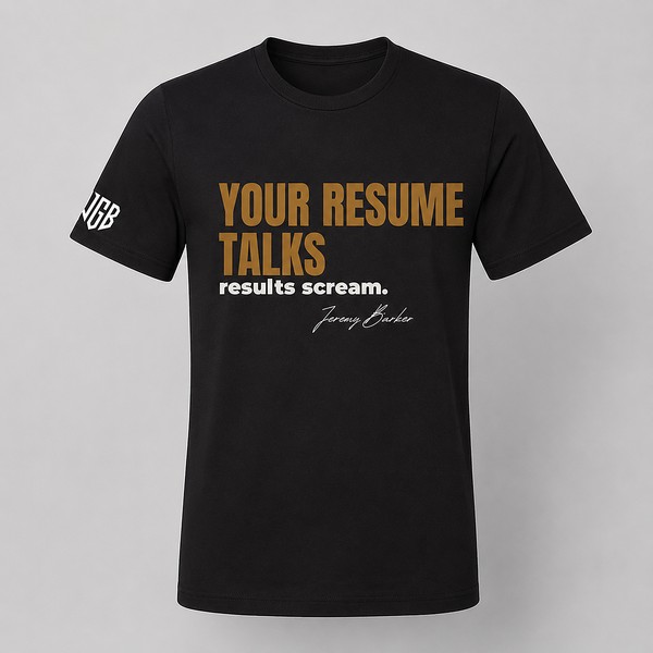 Quoted T by Jeremy Barker reading Your Resume Talks, Results Scream. Entrepreneur streetwear mindset tee on a premium BYLT blank, $50.